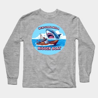 Sometimes you just need a bigger boat Long Sleeve T-Shirt